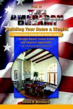 The American Dream! Build and Grow Rich! a Step by Step Custom Home Design Guide af Steven M. Washburn