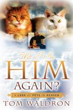 Will I See Him Again? A Look At Pets In Heaven af Tom Waldron