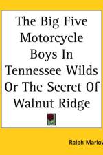 Big Five Motorcycle Boys In Tennessee Wilds Or The Secret Of Walnut Ridge af Ralph Marlow