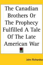 Canadian Brothers Or The Prophecy Fulfilled A Tale Of The Late American War af John Richardson