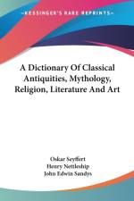 A Dictionary Of Classical Antiquities, Mythology, Religion, Literature And Art af Oskar Seyffert