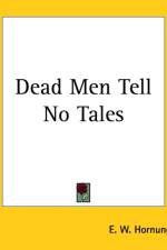 Dead Men Tell No Tales af E. W. Hornung