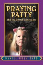 Praying Patty and the Secret Languages af Daniel Hugh Byrd