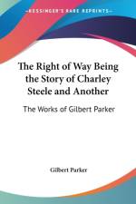 Right of Way Being the Story of Charley Steele and Another af Gilbert Parker