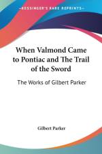 When Valmond Came to Pontiac and The Trail of the Sword af Gilbert Parker