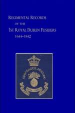 Regimental Records of the First Battalion the Royal Dublin Fusiliers, 1644 -1842 af Colonel G.J. Harcourt