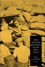 New Zealand Artillery in the Field af Lieutenant J.Richard Byrne