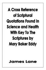 A Cross Reference of Scriptural Quotations Found In Science and Health With Key To The Scriptures by Mary Baker Eddy af James Lane
