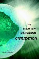 The Great New Emerging Civilization af James Hilgendorf