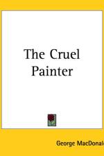 Cruel Painter af George MacDonald