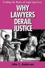 Why Lawyers Derail Justice af John C. Anderson