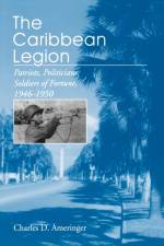 The Caribbean Legion af Charles Ameringer
