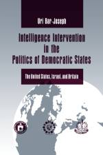 Intelligence Intervention in the Politics of Democratic States af Uri Bar-Joseph
