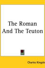 Roman And The Teuton af Charles Kingsley