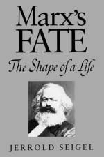 Marx's Fate af Jerrold Seigel