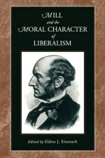 Mill and the Moral Character of Liberalism af Eldon J. (Professor of Political Science