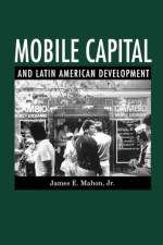 Mobile Capital and Latin American Development af James E. Mahon Jr.