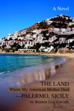 The Land Where My American Mother Died--Palermo, Sicily af Bennett Lear Fairorth