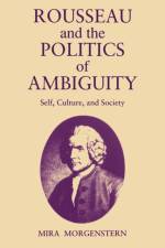 Rousseau and the Politics of Ambiguity af Mira (City College of New York) Morgenstern