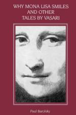 Why Mona Lisa Smiles and Other Tales by Vasari af Paul Barolsky
