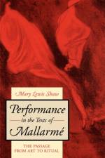 Performance in the Texts of Mallarme af Mary Lewis Shaw