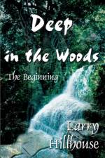 Deep in the Woods af Larry J Hillhouse