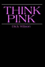 Think Pink af Dick Wilson