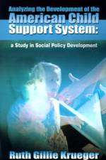 Analyzing the Development of the American Child Support System af Ruth Gillie Krueger