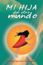 Mi Hija del Otro Mundo af Magdaleno Aguilar Zamora