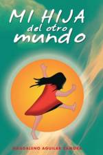 Mi Hija del Otro Mundo af Magdaleno Aguilar Zamora