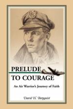 Prelude to Courage, An Air Warrior's Journey of Faith af David H Bergquist