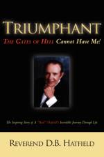 Triumphant The Gates of Hell Cannot Have Me! af D B Hatfield