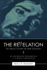 The Revelation of Jesus Christ to the Church af Henry E Meredith
