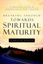 Breaking Through Towards Spiritual Maturity af Paris D Davis
