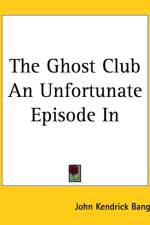 Ghost Club An Unfortunate Episode In af John Kendrick Bangs