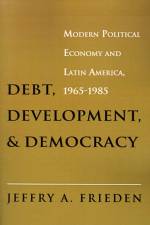 Debt, Development, and Democracy af Jeffry A. Frieden