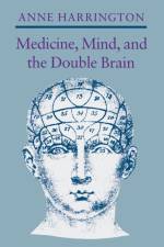 Medicine, Mind, and the Double Brain af Anne Harrington