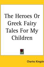 Heroes or Greek Fairy Tales for My Children af Charles Kingsley
