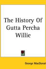 History Of Gutta Percha Willie af George MacDonald