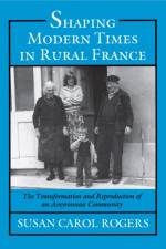 Shaping Modern Times in Rural France af Susan Carol Rogers