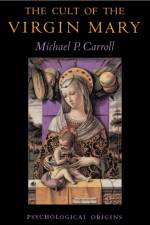 The Cult of the Virgin Mary af Michael P. Carroll