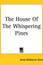 House Of The Whispering Pines af Anna Katharine Green