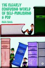 Clearly Confusing World of Self-Publishing and Pod af Clea Saal