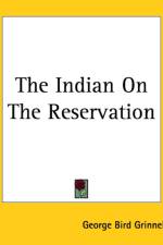 Indian On The Reservation af George Bird Grinnell