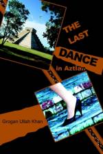 The Last Dance in Aztlan af Grogan Ullah Khan