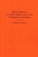 Metric Methods of Finsler Spaces and in the Foundations of Geometry