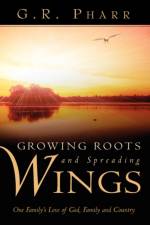 Growing Roots and Spreading Wings af G R Pharr