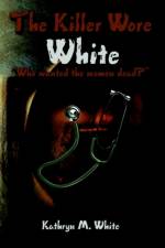 The Killer Wore White af Kathryn M White