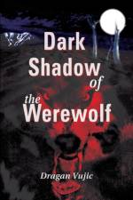 Dark Shadow of the Werewolf af Dragan Vujic