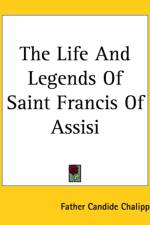 Life And Legends Of Saint Francis Of Assisi af Father Candide Chalippe